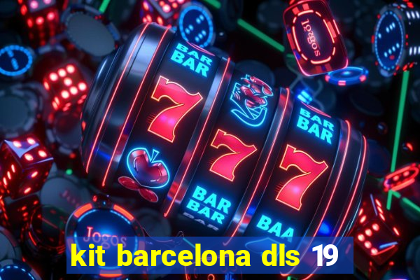 kit barcelona dls 19